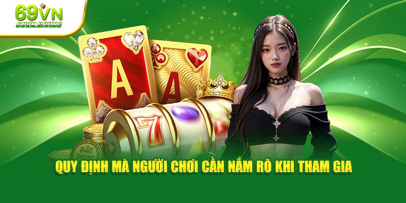 Quy định mà người chơi cần nắm rõ khi tham gia
