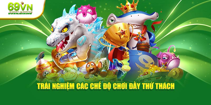 Trải nghiệm các chế độ chơi đầy thử thách
